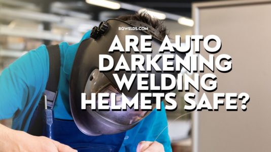 Are Auto Darkening Welding Helmets Safe