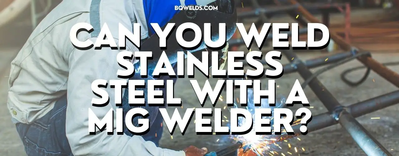 Can You Weld Stainless Steel With A MIG Welder