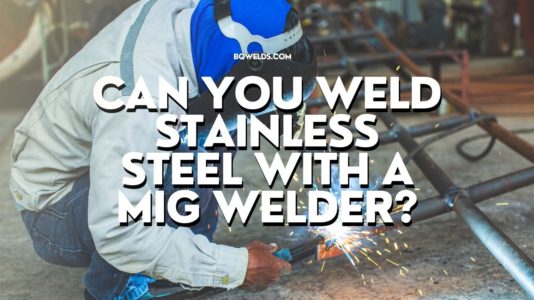 Can You Weld Stainless Steel With A MIG Welder