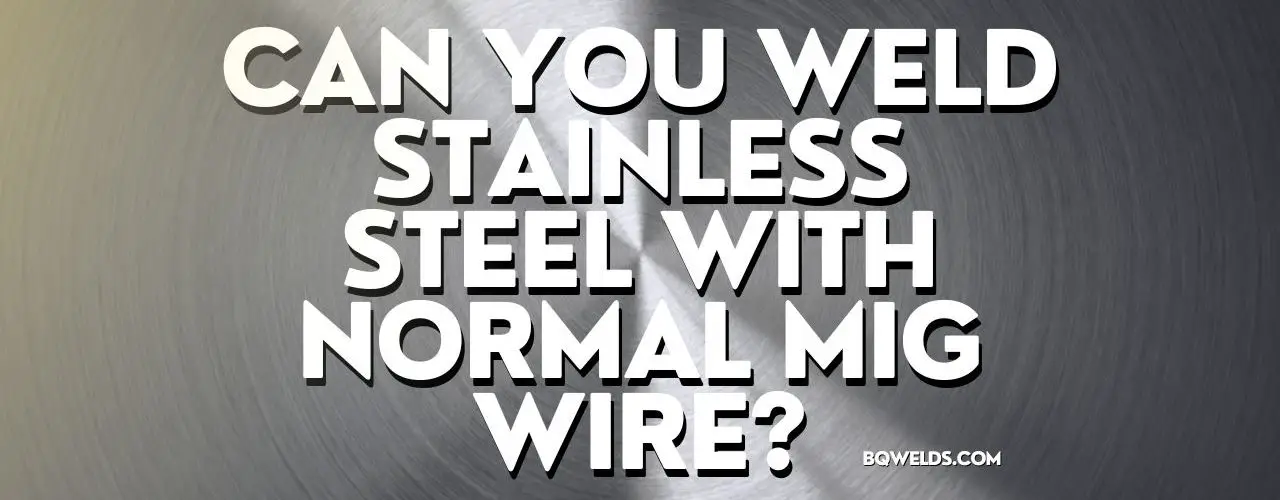 Can You Weld Stainless Steel With Normal MIG Wire image